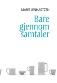 Marit Lenhartzen: Bare gjennom samtaler