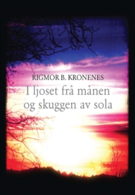 Rigmor Berre Kronenes: I ljoset frå månen og skuggen av sola