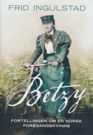Betzy – en radikal romanbiografi om  samfunnsutvikling med hjertevarme